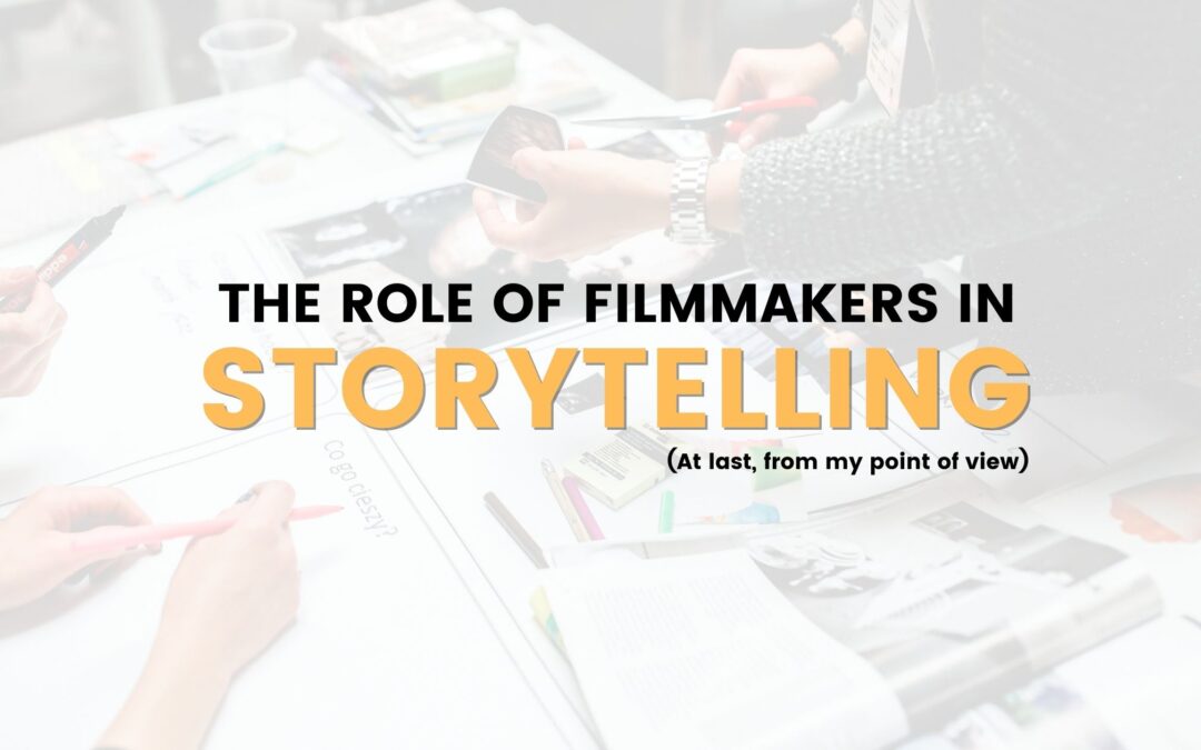 THE ROLE OF FILMMAKERS IN STORYTELLING