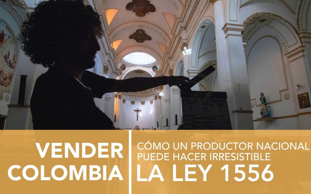 VENDER COLOMBIA: CÓMO UN PRODUCTOR NACIONAL PUEDE SER IRRESISTIBLE LA LEY 1556