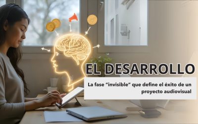 EL DESARROLLO: la fase “invisible” que define el éxito de un proyecto audiovisual