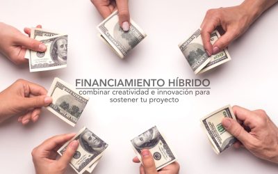 FINANCIAMIENTO HÍBRIDO: cómo combinar creatividad e innovación para sostener tu proyecto