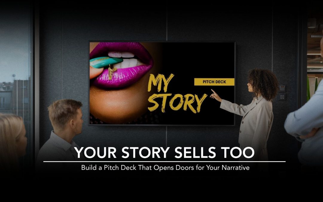 YOUR STORY SELLS TOO: Build a Pitch Deck That Opens Doors for Your Narrative
