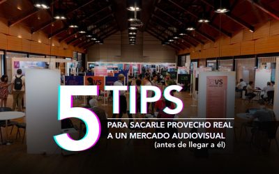 5 TIPS PARA SACARLE PROVECHO REAL A UN MERCADO AUDIOVISUAL (antes de llegar a él)