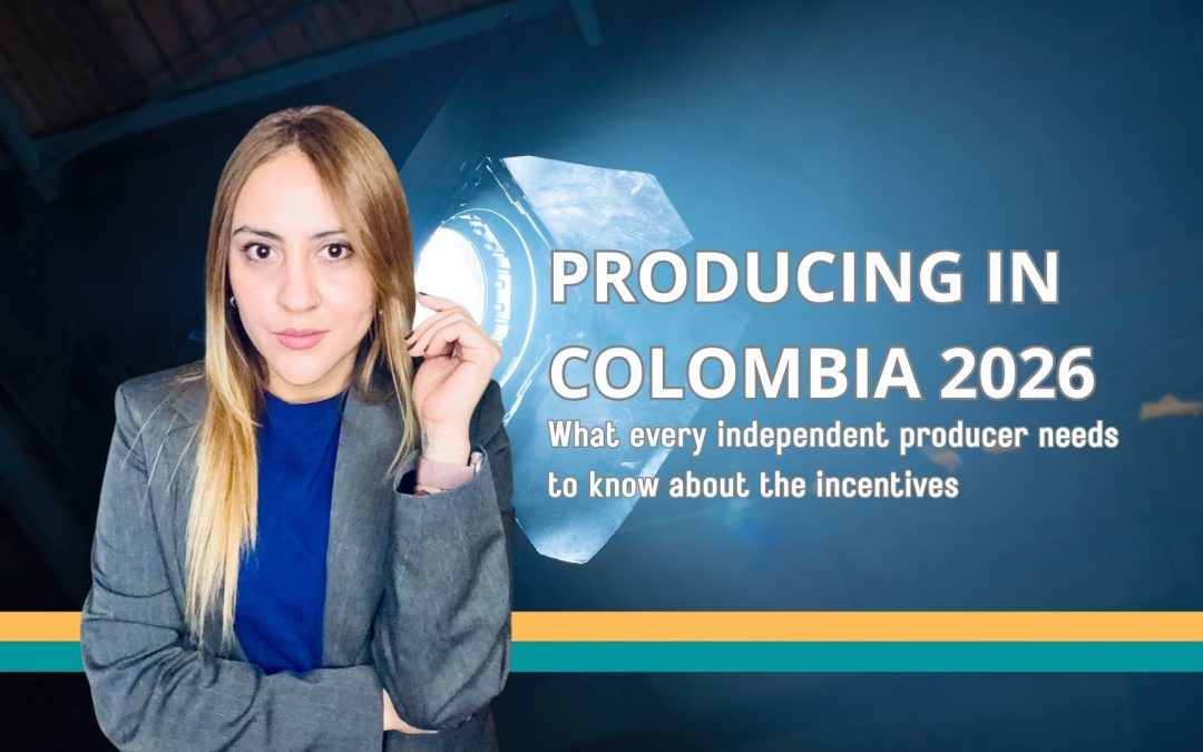 PRODUCING IN COLOMBIA 2026: what every independent producer needs to know about the incentives