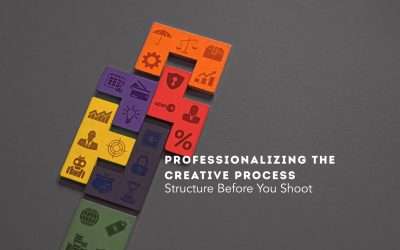 PROFESSIONALIZING THE CREATIVE PROCESS: Structure Before You Shoot