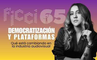 DEMOCRATIZACIÓN Y PLATAFORMAS: Qué está cambiando en la industria audiovisual
