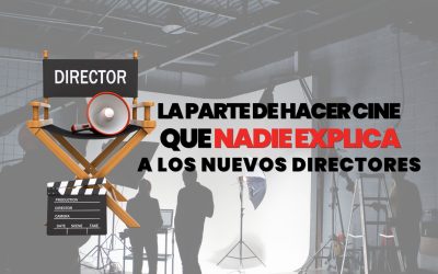LA PARTE DE HACER CINE QUE NADIE LE EXPLICA A LOS NUEVOS DIRECTORES