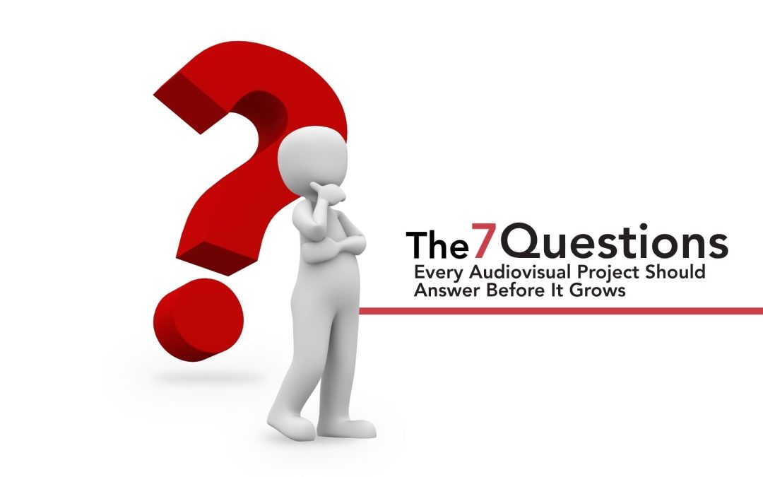 The 7 Questions Every Audiovisual Project Should Answer Before It Grows