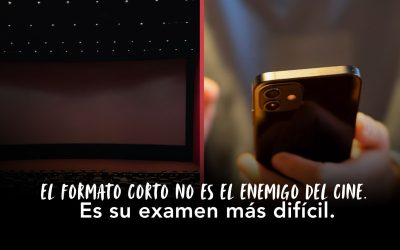 EL FORMATO CORTO NO ES EL ENEMIGO DEL CINE. Es su examen más Difícil.
